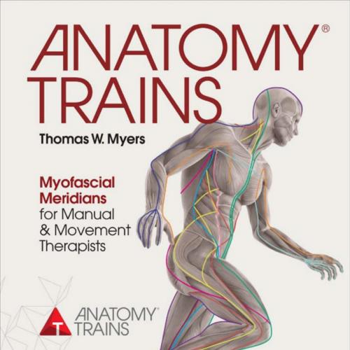 Anatomy Trains-Myofascial Meridians for Manual and Movement Therapists,3rd Edition