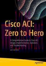 [PDF]Cisco ACI: Zero to Hero: A Comprehensive Guide to Cisco ACI Design, Implementation, Operat...