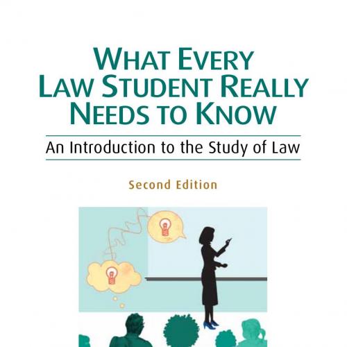 What Every Law Student Really Needs to Know An Introduction