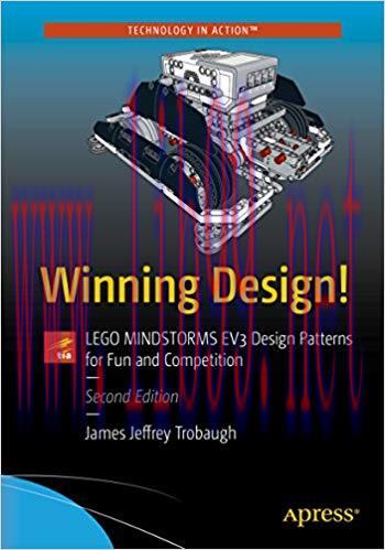 Winning Design!: LEGO MINDSTORMS EV3 Design Patterns for Fun and Competition 2nd Edition,