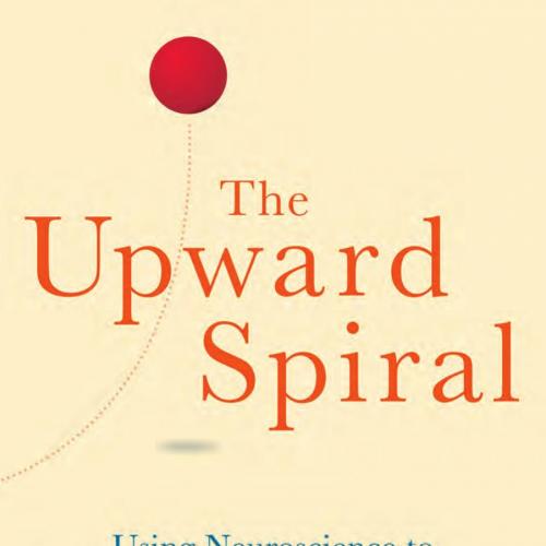 Upward Spiral Using Neuroscience to Reverse the Course of Depression, One Small Change at a Tim...