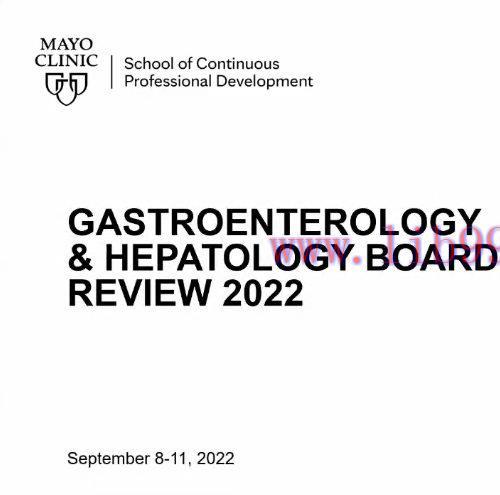 [AME]MayoClinic Gastroenterology & Hepatology Board Review 2022 (Videos+Slides+Quiz)