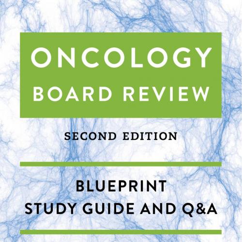Oncology Board Review_ Blueprint Study Guide and Q&A, Second Edition