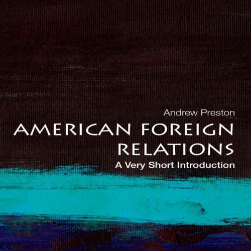 American Foreign Relations_ A Very Short Introduction (Very Short Introductions) - Andrew Prest...