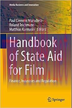 Handbook of State Aid for Film: Finance, Industries and Regulation (Media Business and Innovati...