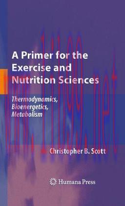[AME]A Primer for the Exercise and Nutrition Sciences: Thermodynamics, Bioenergetics, Metabolis...