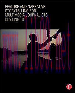 Feature and Narrative Storytelling for Multimedia Journalists 1st Edition,