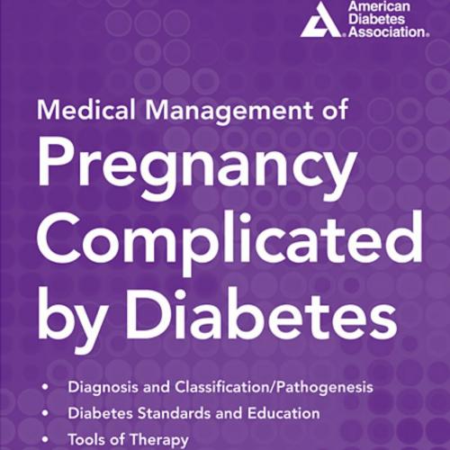 Medical Management of Pregnancy Complicated by Diabetes