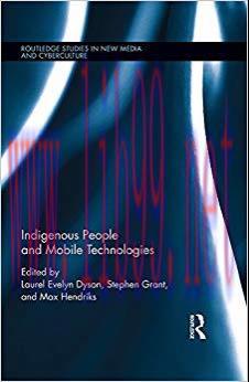 Indigenous People and Mobile Technologies (Routledge Studies in New Media and Cyberculture) 1st...