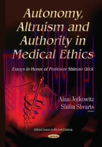 [AME]Autonomy, Altruism and Authority in Medical Ethics: Essays in Honor of Professor Shimon Gl...