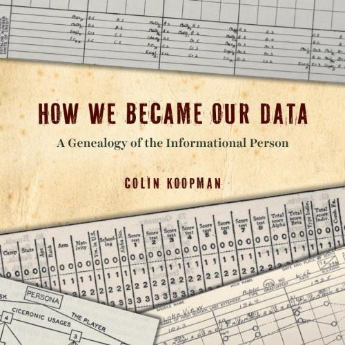 How We Became Our Data_ A Genealogy of the Informational Person