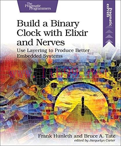 [FOX-Ebook]Build a Binary Clock with Elixir and Nerves: Use Layering to Produce Better Embedded...