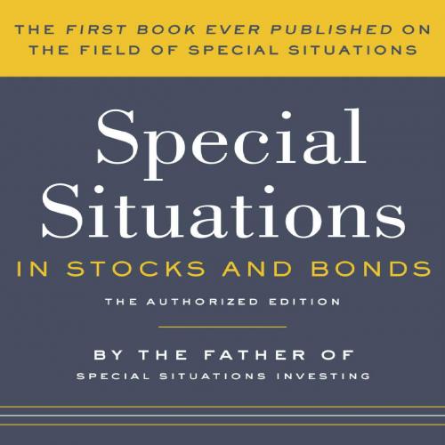 Special Situations in Stocks and Bonds_ The Authorized Edition