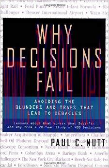 Why Decisions Fail: Avoiding the Blunders and Traps That Lead to Debacles 1st Edition,