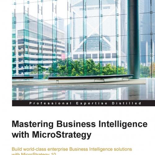 Mastering Business Intelligence with MicroStrategy - Anoshin, Dmitry,Rana, Himani,Ma, Ning