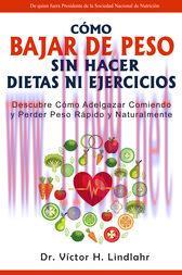 [AME]C&oacute;mo Bajar de Peso Sin Hacer Dietas ni Ejercicios: Descubre c&oacute;mo Adelgazar Comiendo y Perd...