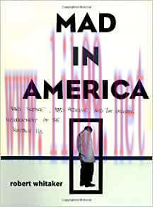 [AME]Mad In America: Bad Science, Bad Medicine, And The Enduring Mistreatment Of The Mentally I...