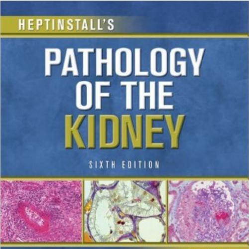 Heptinstall's Pathology of the Kidney 6th Edition