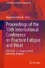 [PDF]Proceedings of the 10th International Conference on Fracture Fatigue and Wear: FFW 2022, 2...