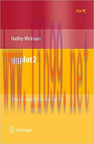 ggplot2: Elegant Graphics for Data Analysis (Use R!) 1st ed. 2009. Corr. 3rd printing 2010 Edit...