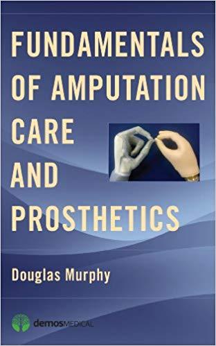 Fundamentals of Amputation Care and Prosthetics 1st Edition