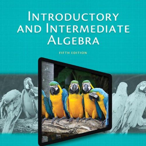 Introductory and Intermediate Algebra, 5_e - Marvin L. Bittinger & Judith A. Beecher