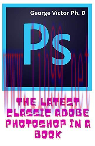 [FOX-Ebook]The Latest Classic Adobe Photoshop In A Book: The Easy & Best Way To Do The Things y...