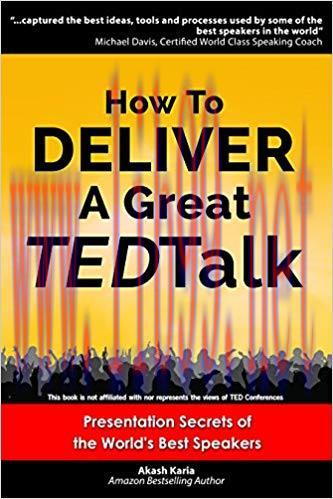 How to Deliver a Great TED Talk: Presentation Secrets of the World’s Best Speakers (How to Give...