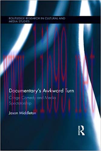 Documentary&rsquo;s Awkward Turn: Cringe Comedy and Media Spectatorship (Routledge Research in Cultur...