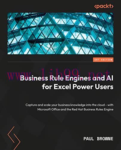 [FOX-Ebook]AI and Business Rule Engines for Excel Power Users: Capture and scale your business ...