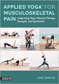 [AME]Applied Yoga&trade; for Musculoskeletal Pain: Integrating Yoga, Physical Therapy, Strength, and ...