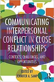 Communicating Interpersonal Conflict in Close Relationships: Contexts, Challenges, and Opportun...
