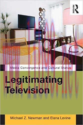 Legitimating Television: Media Convergence and Cultural Status 1st Edition,