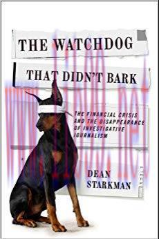 The Watchdog That Didn&rsquo;t Bark: The Financial Crisis and the Disappearance of Investigative Jour...