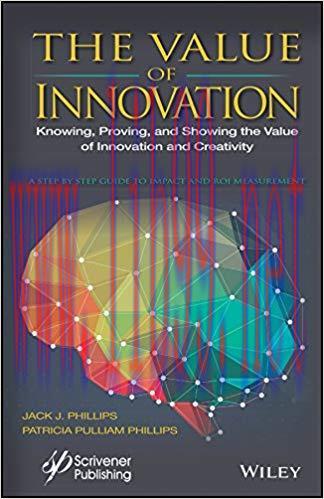 The Value of Innovation: Knowing, Proving, and Showing the Value of Innovation and Creativity 1...