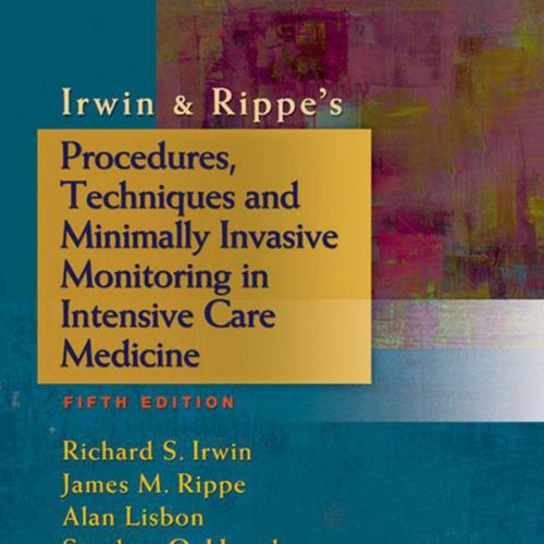 Irwin & Rippe's Procedures, Techniques and Minimally Invasive Monitoring in Intensive Care Medi...