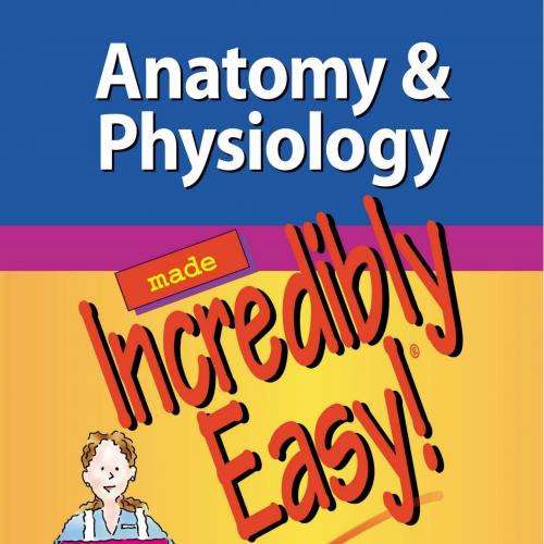 Anatomy & Physiology Made Incredibly Easy 4th Edition