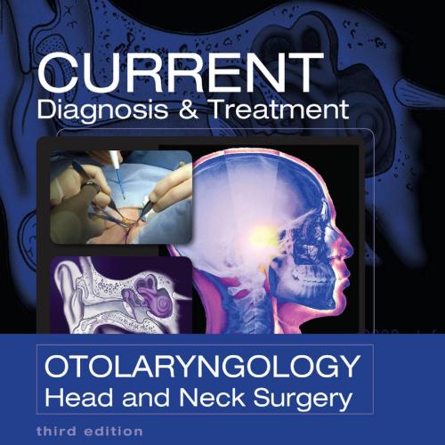 CURRENT Diagnosis & Treatment Otolaryngology Head and Neck Surgery, Third Edition