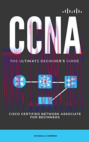[FOX-Ebook]CCNA: The Ultimate Beginner's Guide: Cisco Certified Network Associate for Beginners