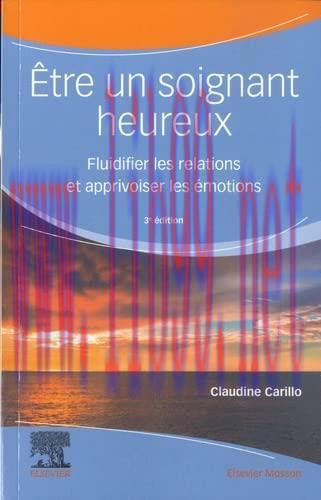 [AME]&Ecirc;tre un soignant heureux: Fluidifier les relations et apprivoiser les &eacute;motions, 3e (Origin...