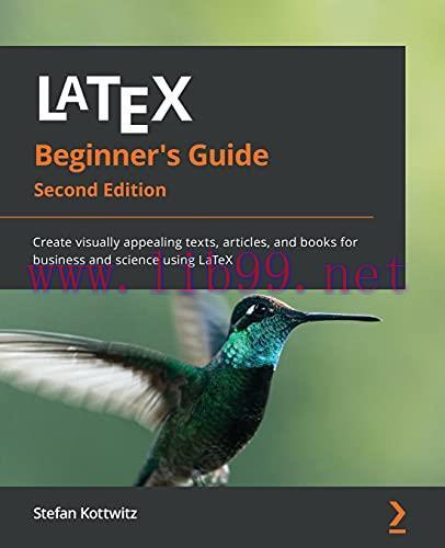 [FOX-Ebook]LaTeX Beginner's Guide: Create visually appealing texts, articles, and books for bus...