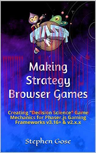 [FOX-Ebook]Making Strategy Browser Games: Creating "Decision Science" Game Mechanics for Phaser...