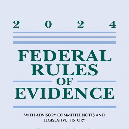 Federal Rules of Evidence With Advisory Committee Notes and Legislative History, 2024 (Suppleme...