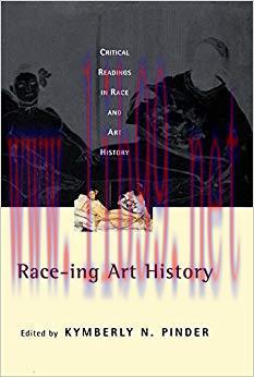 Race-ing Art History: Critical Readings in Race and Art History 1st Edition,