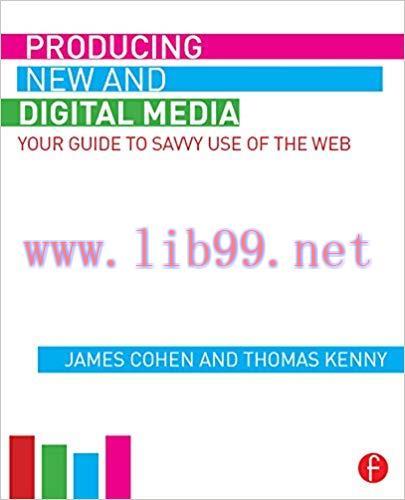 Producing New and Digital Media: Your Guide to Savvy Use of the Web 1st Edition,