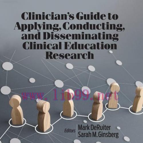 [AME]Clinician&rsquo;s Guide to Applying, Conducting, and Disseminating Clinical Education Research (...