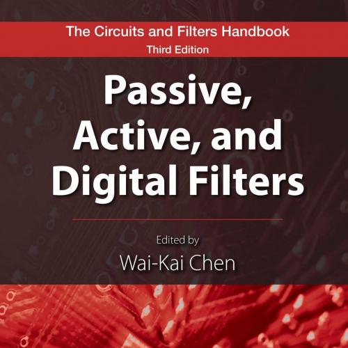 Passive, Active, and Digital Filters, 3rd Edition (The Circuits and Filters Handbook)
