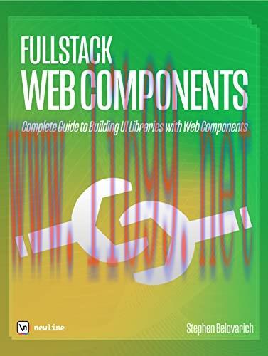 [FOX-Ebook]Fullstack Web Components: Complete Guide to Building UI Libraries with Web Component...