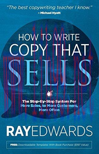 How to Write Copy That Sells: The Step-By-Step System for More Sales, to More Customers, More O...