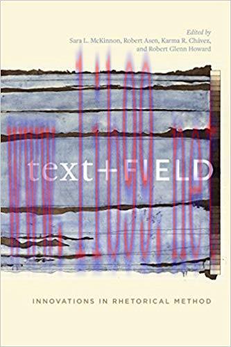 Text + Field: Innovations in Rhetorical Method 1st Edition,